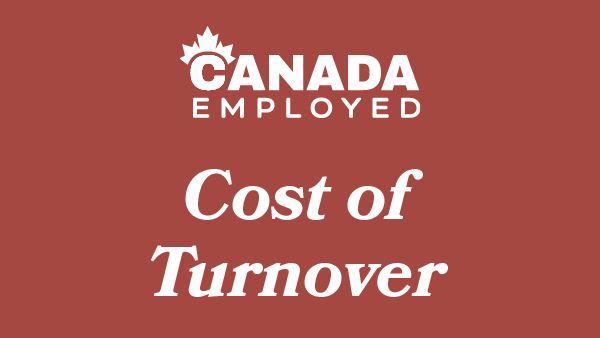 Canada Employed - The Cost of Turnover