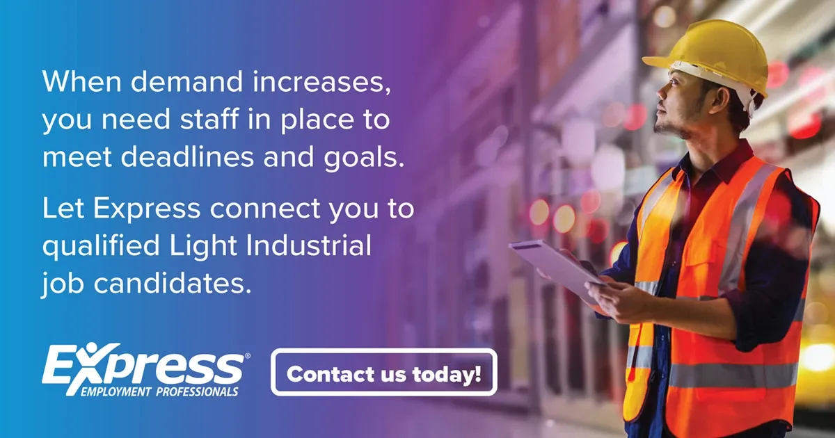 Photo of adult man wearing hard hat and safety vest holding a tablet at an industrial site; text: “When demand increases, you need staff in place to meet deadlines and goals. Let Express connect you to qualified Light Industrial job candidates.” and “Contact us today!” with logo “Express Employment Professionals”.