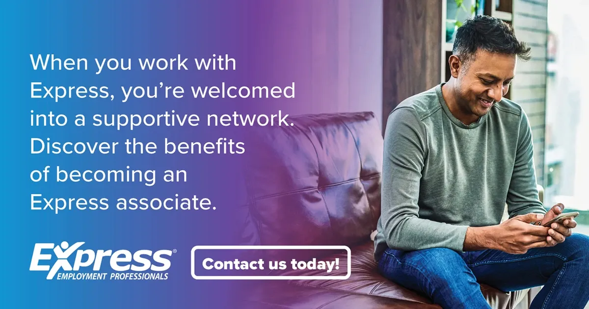 Photo of adult man sitting on couch smiling while using smartphone; text: “When you work with Express, you’re welcomed into a supportive network. Discover the benefits of becoming an Express associate.” and “Contact us today!” with logo “Express Employment Professionals”.