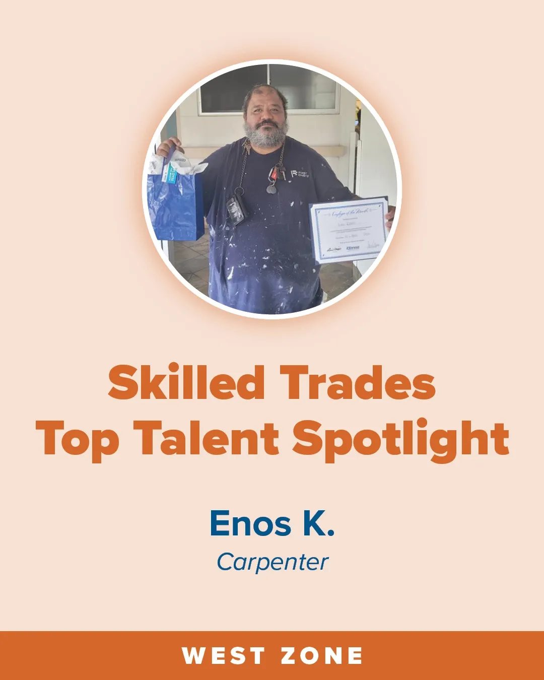 Infographic with a circular photo of an adult man wearing a dark, paint-splattered work shirt, holding a gift bag and a certificate indoors; text reads “Skilled Trades Top Talent Spotlight,” “Enos K.,” “Carpenter,” and “West Zone.”