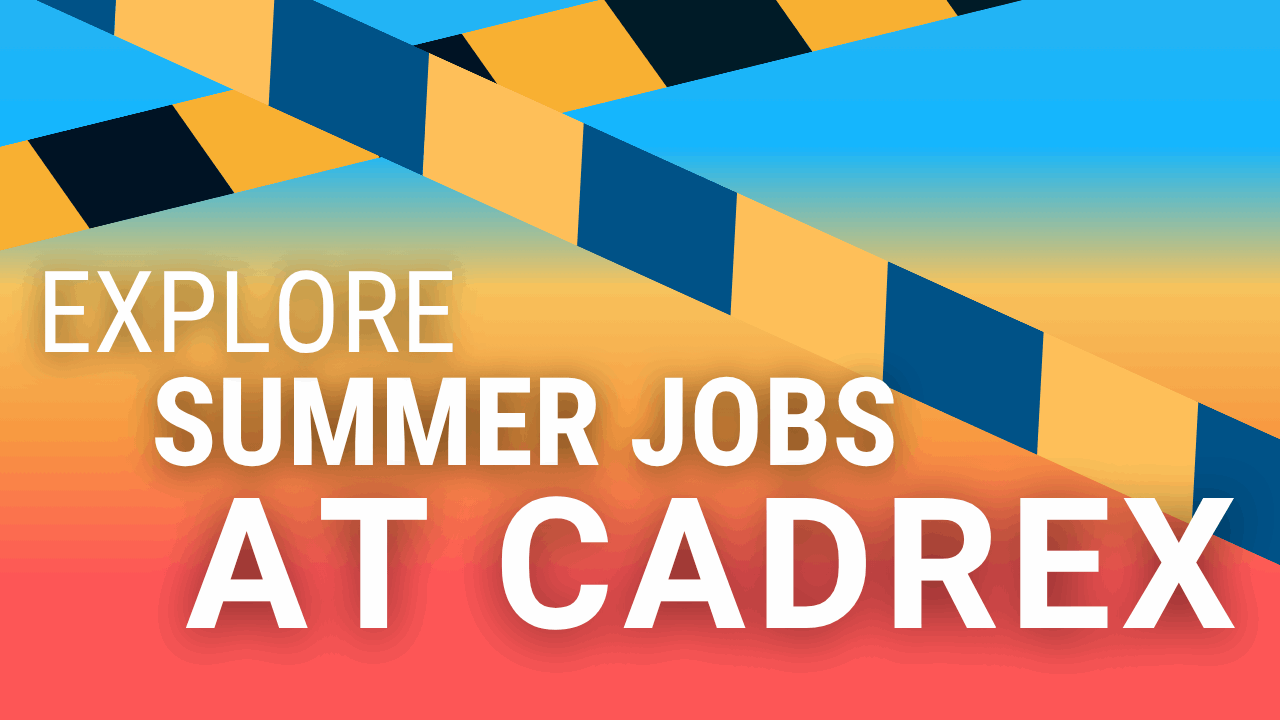 Explores Summer Roles at Cadrex
